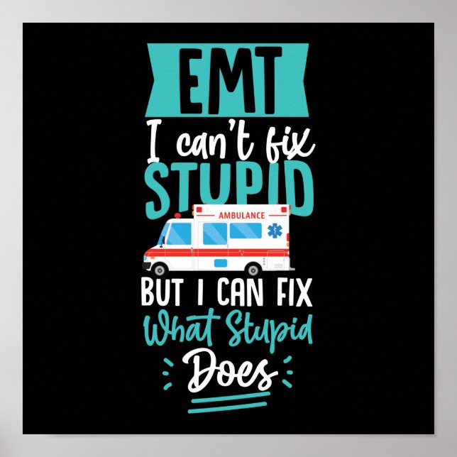 Sarcastic EMS Emergency Emt I Can't Fix Stupid Poster (Front)