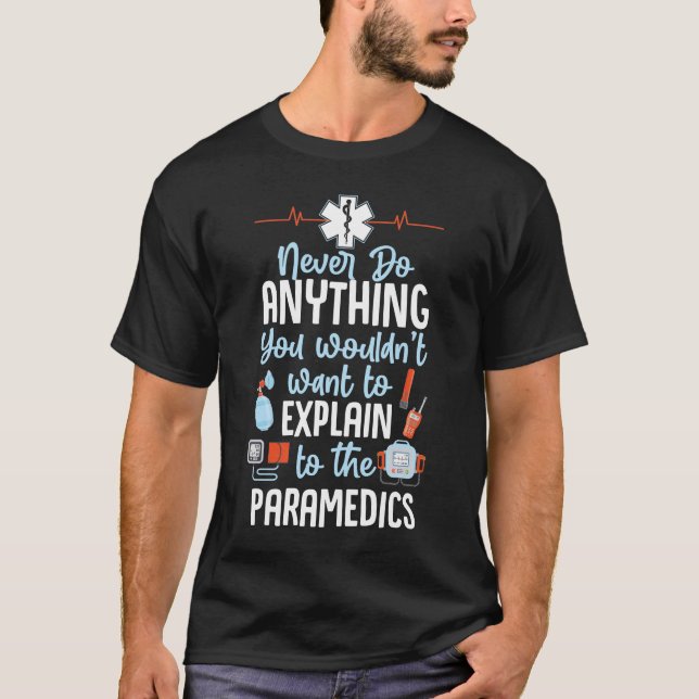 Sarcastic EMT EMS Emergency Never Do Anything T-Shirt (Front)