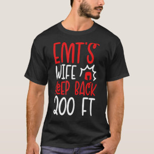Sarcastic Emts Wife Stay Back 200 Feet T-Shirt