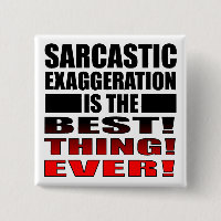 Sarcastic Exaggeration Funny Button Badge Pin