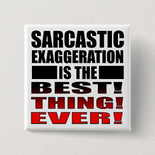 Sarcastic Exaggeration Funny Button Badge Pin