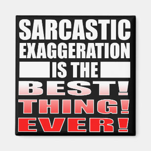 Sarcastic Exaggeration Funny Fridge Magnet Sayings