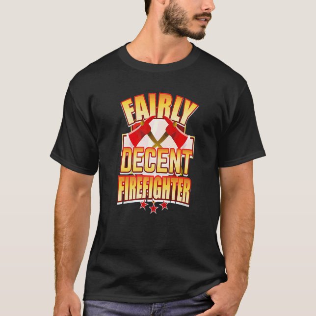 Sarcastic Firefighter Rescue Fairly Decent Firefig T-Shirt (Front)