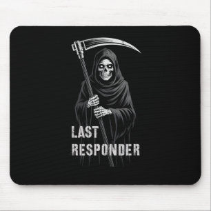 Sarcastic First Last Responder Grim Reaper Emt Ems Mouse Pad