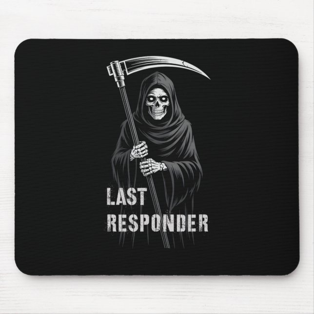 Sarcastic First Last Responder Grim Reaper Emt Ems Mouse Pad (Front)