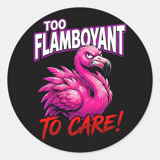 Sarcastic Flamingo Too Flamboyant To Care Classic Round Sticker (Front)