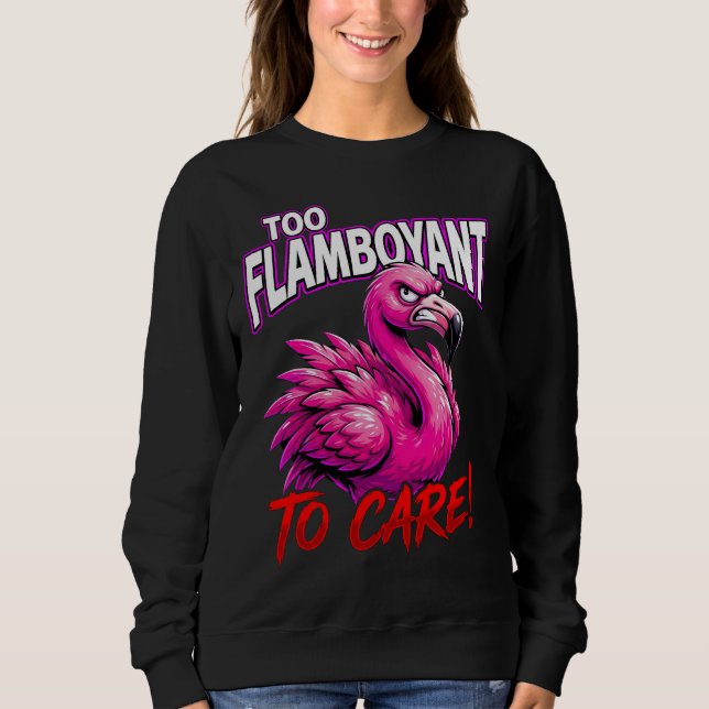 Sarcastic Flamingo Too Flamboyant To Care Sweatshirt (Front)