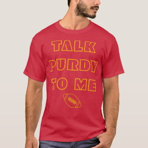 Sarcastic Football Quote Talk Purdy To Me T-Shirt