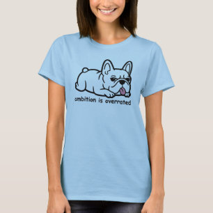 Sarcastic French Bulldog, Ambition Is Overrated T-Shirt