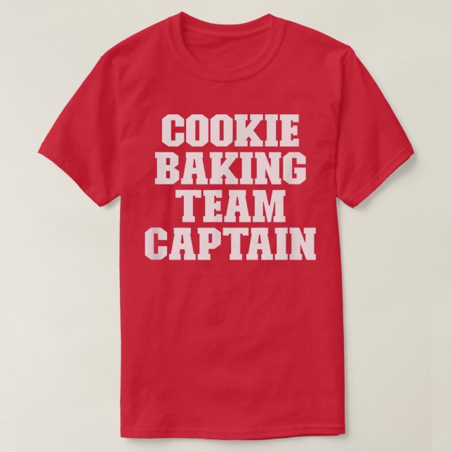 Sarcastic Funny Cookie Baking Team Captain  T-Shirt (Design Front)