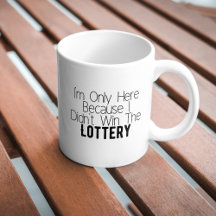 Sarcastic Funny Didn't Win the Lottery Coffee Mug