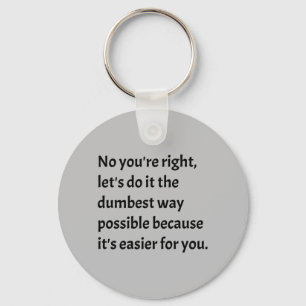 Sarcastic Funny Dumb Humour Key Ring