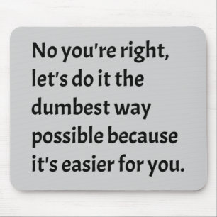 Sarcastic Funny Dumb Humour Mouse Pad