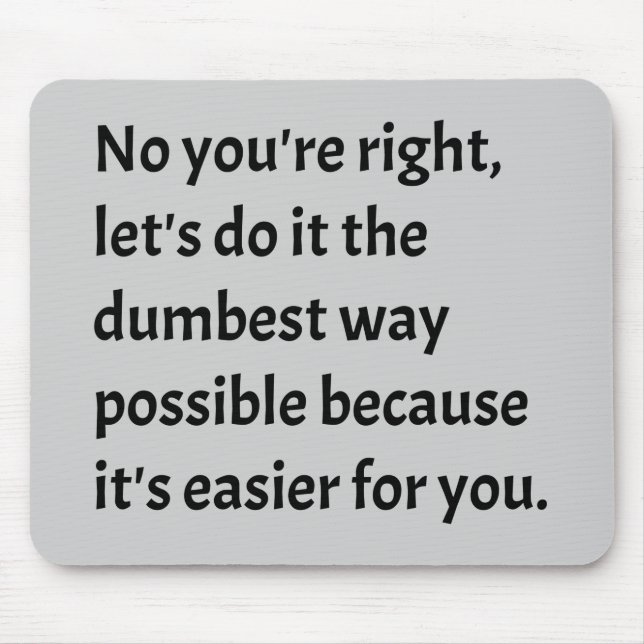 Sarcastic Funny Dumb Humour Mouse Pad (Front)