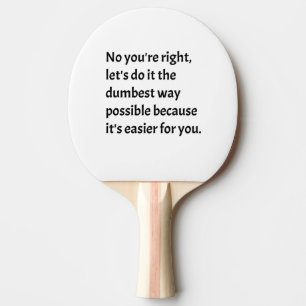 Sarcastic Funny Dumb Humour Ping Pong Paddle