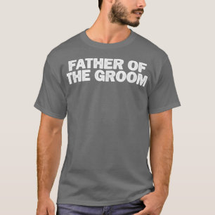 Sarcastic Funny Father Of The Groom Saying Sarcasm T-Shirt