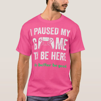 Sarcastic Funny Game Paused For Gamers Boys Men Vi T-Shirt