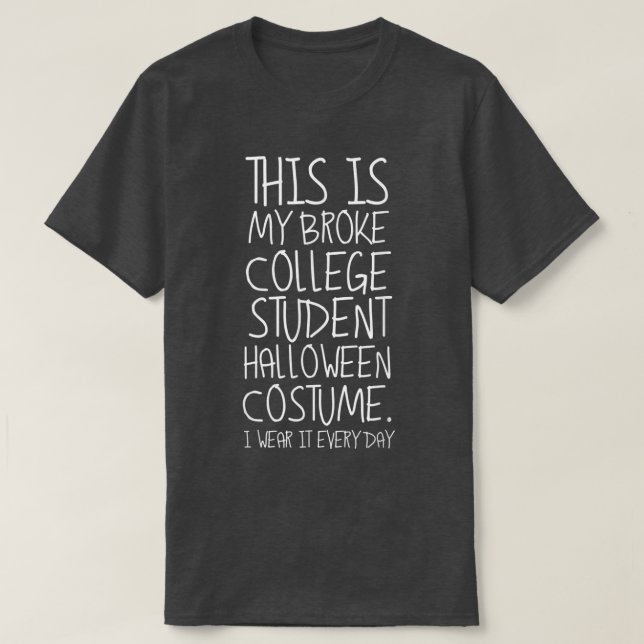 Sarcastic Funny Halloween Broke College Student T  T-Shirt (Design Front)
