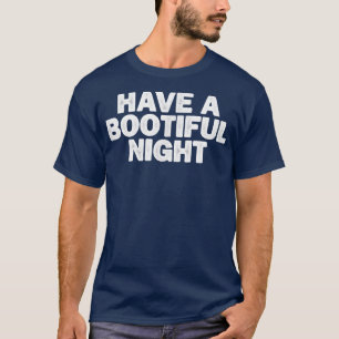 Sarcastic Funny Have A Bootiful Night Saying Sarca T-Shirt