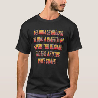 Sarcastic Funny Humour Marriage Should Be Like A W T-Shirt