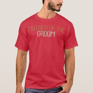 Sarcastic Funny Mother Of The Groom  T-Shirt
