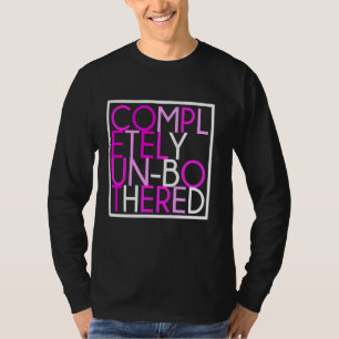 Sarcastic Funny Multicolor Completely Unbothered G T-Shirt