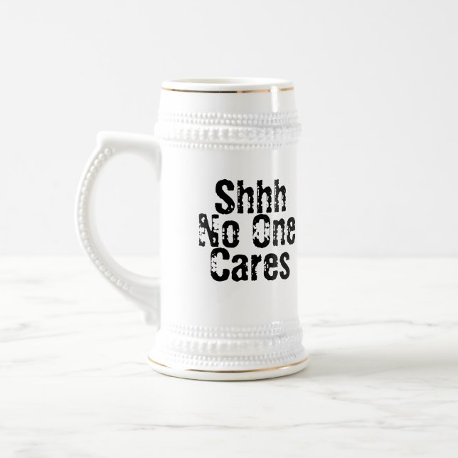 Sarcastic Funny Office Work Shhh No One Cares Beer Stein (Left)