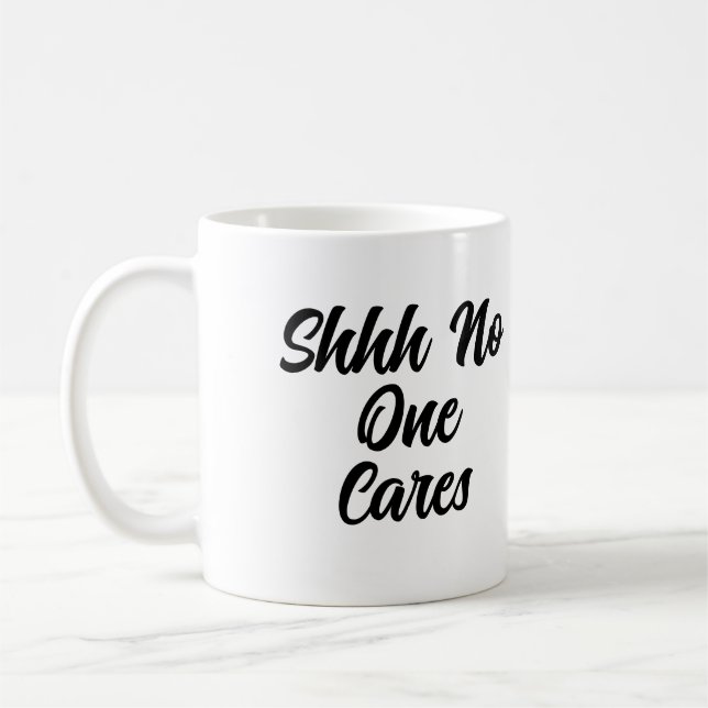 Sarcastic Funny Office Work Shhh No One Cares Coffee Mug (Left)