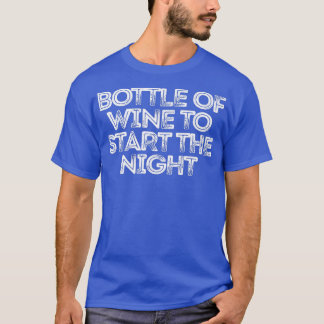 Sarcastic Funny Saying Bottle Of Wine To Start The T-Shirt