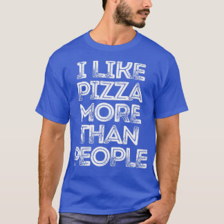Sarcastic Funny Saying I Like Pizza More Than Peop T-Shirt