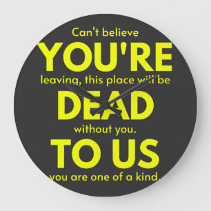 Sarcastic Goodbye , You are Dead to Us, Coworker Large Clock