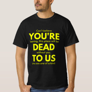 Sarcastic Goodbye , You are Dead to Us, Coworker T-Shirt