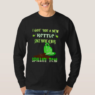 sarcastic gossip tea drinker spillin the tea T-Shirt