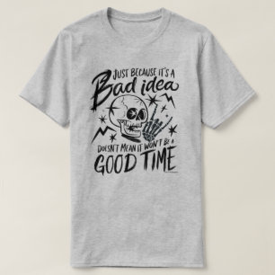 Sarcastic Graphic Tee - Bad Idea Good Time