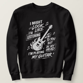 Sarcastic Guitarist Playing Guitar In My Head Sweatshirt