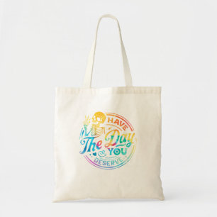 Sarcastic Have The Day You Deserve Motivational Qu Tote Bag