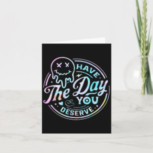 Sarcastic Have The Day You Deserve Motivational Ti Card