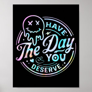 Sarcastic Have The Day You Deserve Motivational Ti Poster