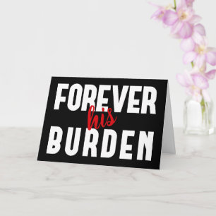 Sarcastic His Burden Black Valentine's Greeting Card
