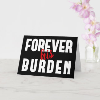Sarcastic His Burden Black Valentine's Greeting Card