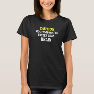 Sarcastic Humor Caution Mouth Operates Faster Than T-Shirt