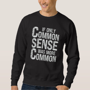 Sarcastic Humor If Only Common Sense Was More Comm Sweatshirt