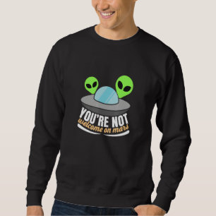 Sarcastic Humorous Aliens Saying Sweatshirt