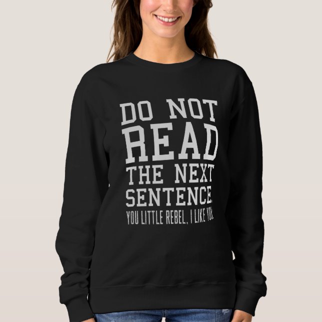 Sarcastic Humour Do Not Read The Next Sentence  Re Sweatshirt (Front)