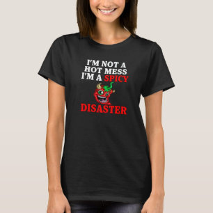 Sarcastic Humour Iu2019m Not A Hot Mess Iu2019m A T-Shirt