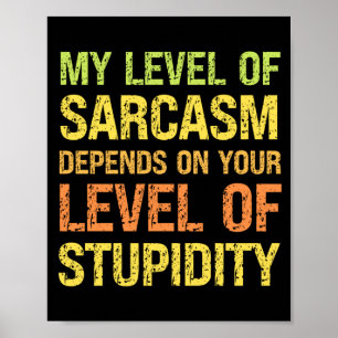 Sarcastic Humour Level Of Sarcasm Funny Sarcastic Poster