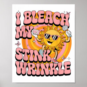 Sarcastic I Bleach My Stink Wrinkle Funny Gag Adul Poster