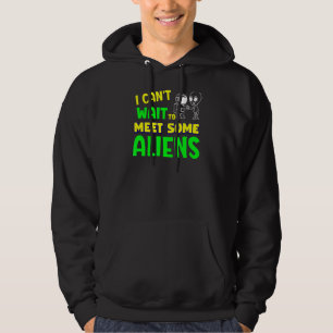 Sarcastic I Can't Wait To Meet Some Aliens Hoodie