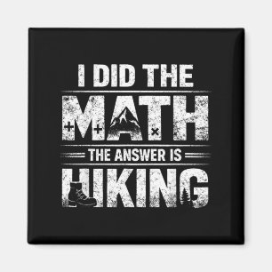 Sarcastic I Did The Math Answer is Hiking Funny Magnet