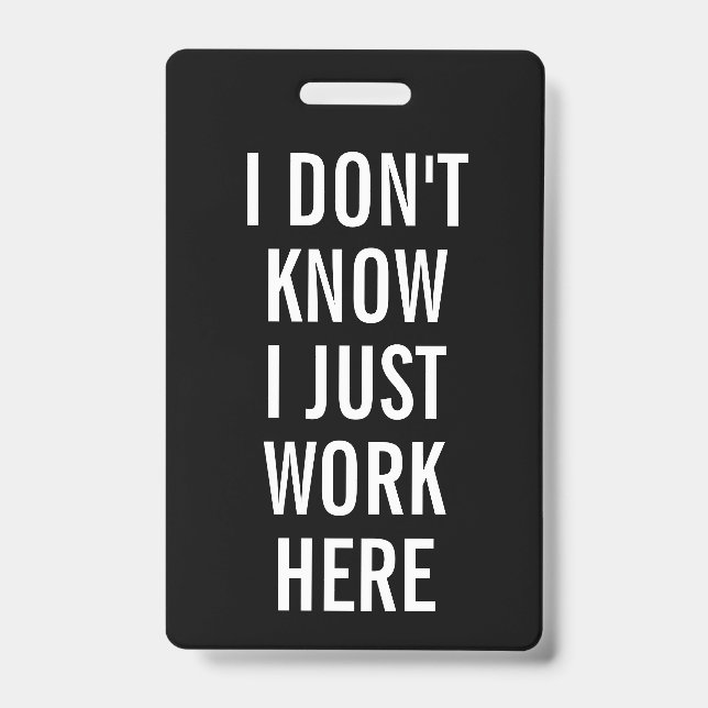 Sarcastic I Don't Know I Just Work Here Humour ID Badge (Front)